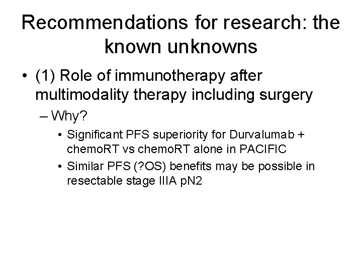 Recommendations for research: the known unknowns • (1) Role of immunotherapy after multimodality therapy