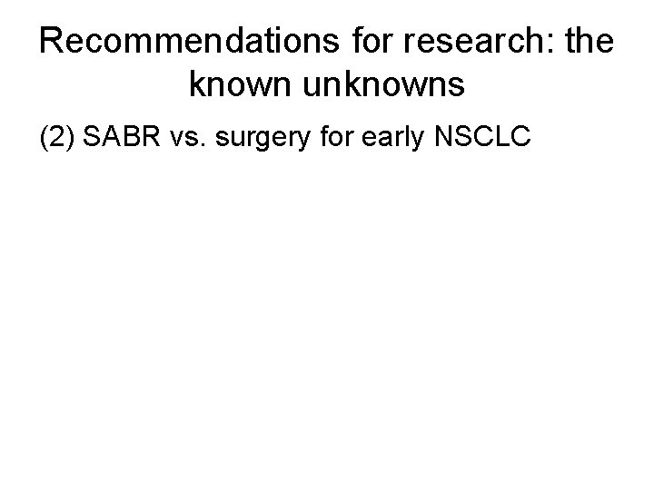 Recommendations for research: the known unknowns (2) SABR vs. surgery for early NSCLC 