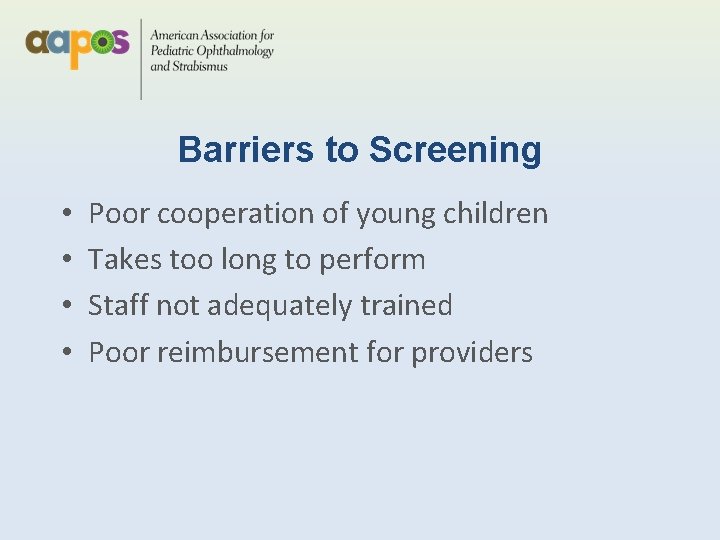 Barriers to Screening • • Poor cooperation of young children Takes too long to