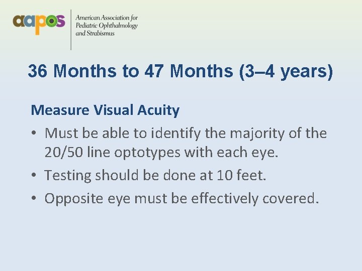 36 Months to 47 Months (3– 4 years) Measure Visual Acuity • Must be