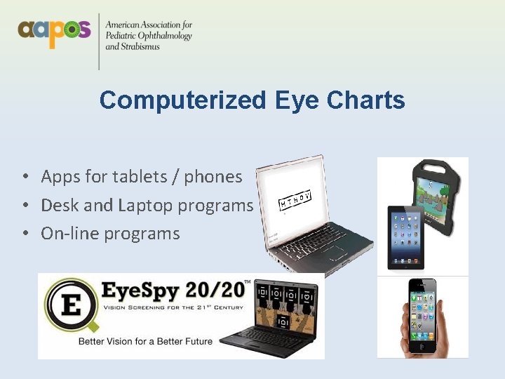 Computerized Eye Charts • Apps for tablets / phones • Desk and Laptop programs