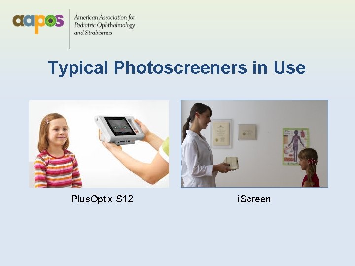 Typical Photoscreeners in Use Plus. Optix S 12 i. Screen 