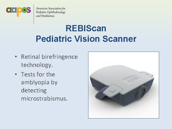 REBIScan Pediatric Vision Scanner • Retinal birefringence technology. • Tests for the amblyopia by