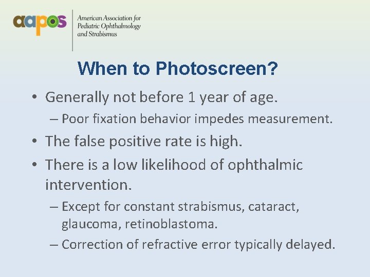 When to Photoscreen? • Generally not before 1 year of age. – Poor fixation