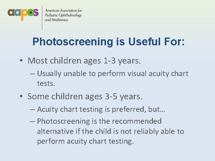 Photoscreening is Useful For: • Most children ages 1 -3 years. – Usually unable