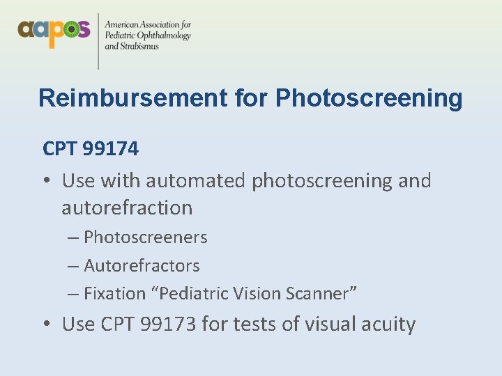 Reimbursement for Photoscreening CPT 99174 • Use with automated photoscreening and autorefraction – Photoscreeners