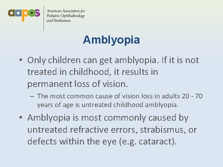 Amblyopia • Only children can get amblyopia. If it is not treated in childhood,