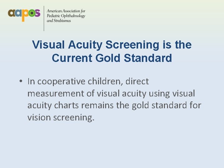 Visual Acuity Screening is the Current Gold Standard • In cooperative children, direct measurement