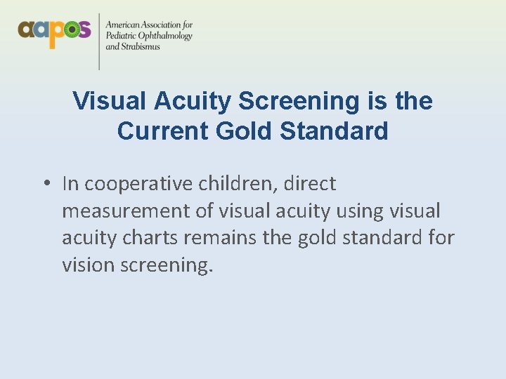 Visual Acuity Screening is the Current Gold Standard • In cooperative children, direct measurement