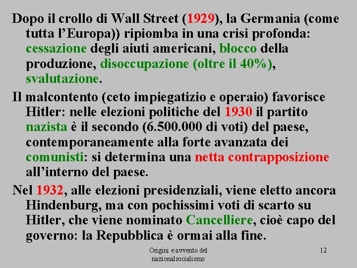 Dopo il crollo di Wall Street (1929), la Germania (come tutta l’Europa)) ripiomba in