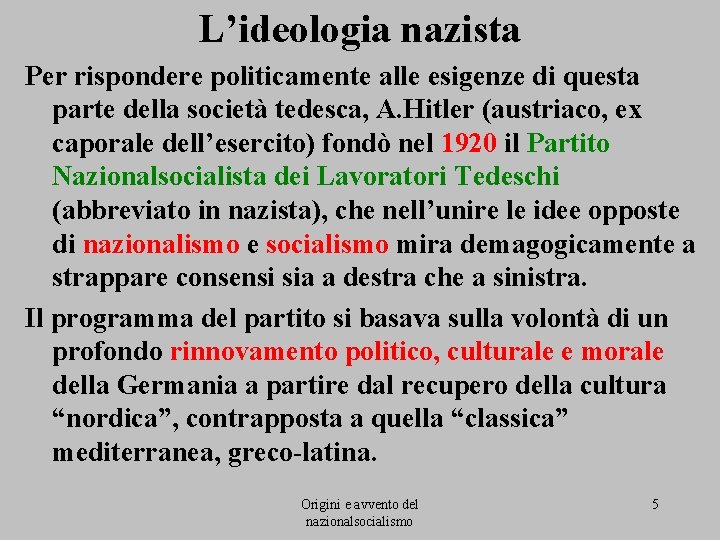 L’ideologia nazista Per rispondere politicamente alle esigenze di questa parte della società tedesca, A.