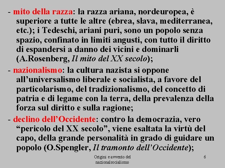 - mito della razza: la razza ariana, nordeuropea, è superiore a tutte le altre