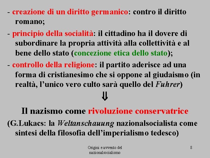 - creazione di un diritto germanico: contro il diritto romano; - principio della socialità: