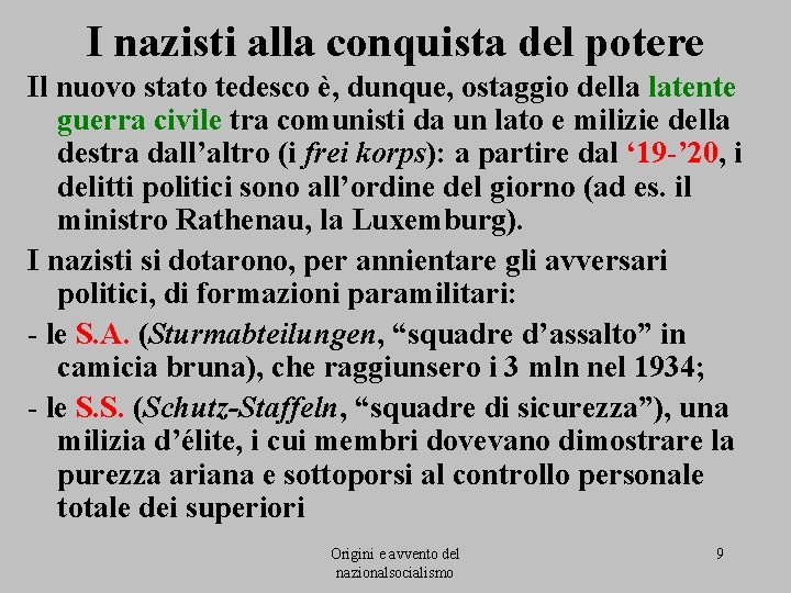 I nazisti alla conquista del potere Il nuovo stato tedesco è, dunque, ostaggio della