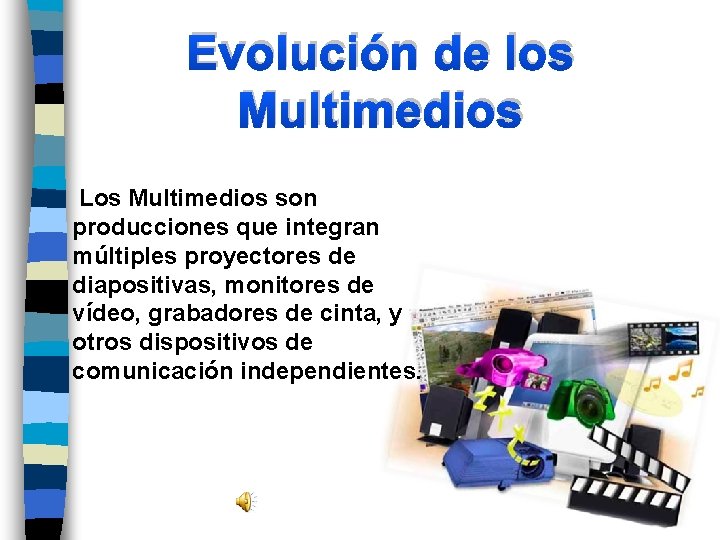 Evolución de los Multimedios Los Multimedios son producciones que integran múltiples proyectores de diapositivas,