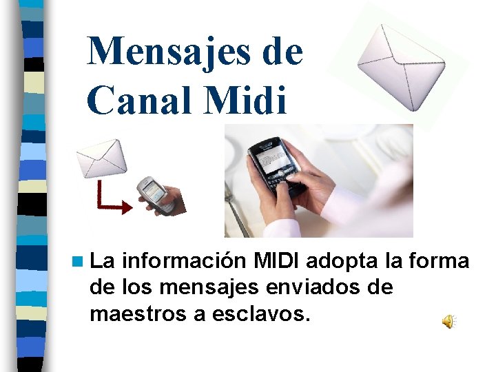 Mensajes de Canal Midi n La información MIDI adopta la forma de los mensajes