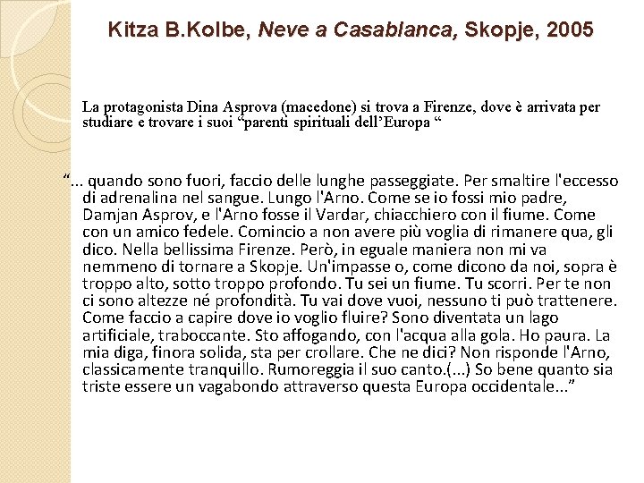 Kitza B. Kolbe, Neve a Casablanca, Skopje, 2005 La protagonista Dina Asprova (macedone) si