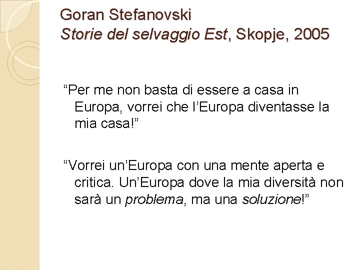 Goran Stefanovski Storie del selvaggio Est, Skopje, 2005 “Per me non basta di essere
