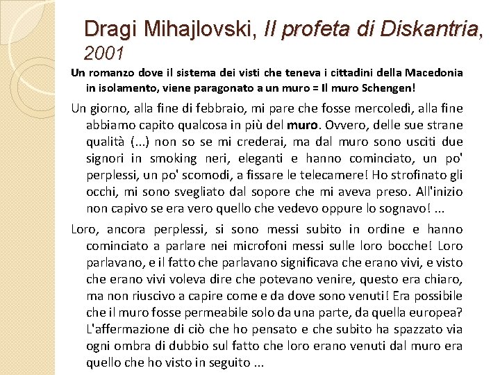 Dragi Mihajlovski, Il profeta di Diskantria, 2001 Un romanzo dove il sistema dei visti
