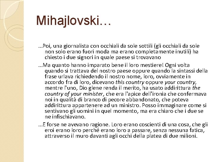 Mihajlovski…. . . Poi, una giornalista con occhiali da sole sottili (gli occhiali da