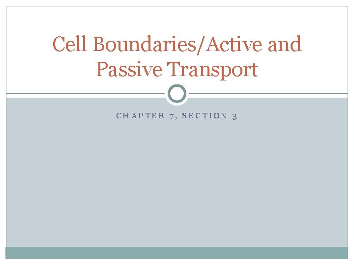 Cell Boundaries/Active and Passive Transport CHAPTER 7, SECTION 3 