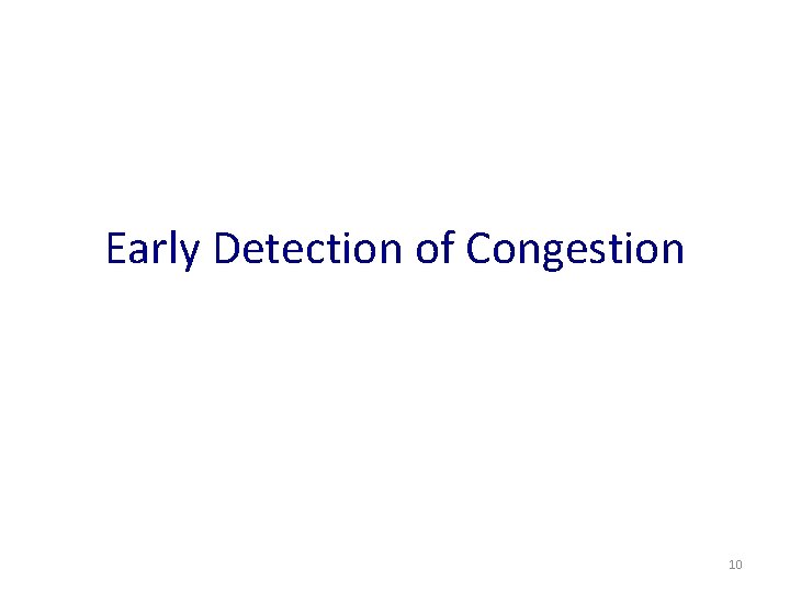 Early Detection of Congestion 10 
