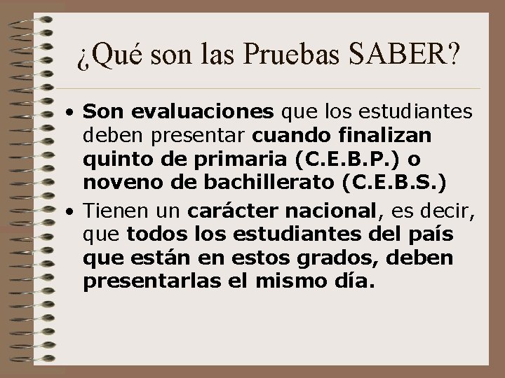 ¿Qué son las Pruebas SABER? • Son evaluaciones que los estudiantes deben presentar cuando