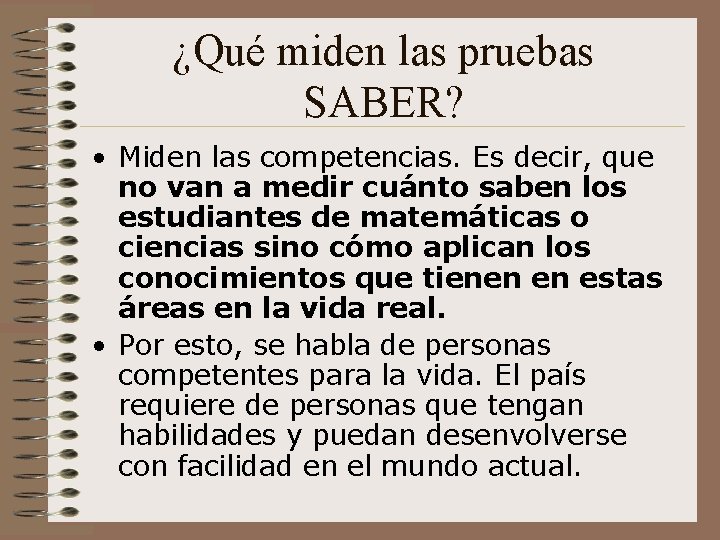 ¿Qué miden las pruebas SABER? • Miden las competencias. Es decir, que no van