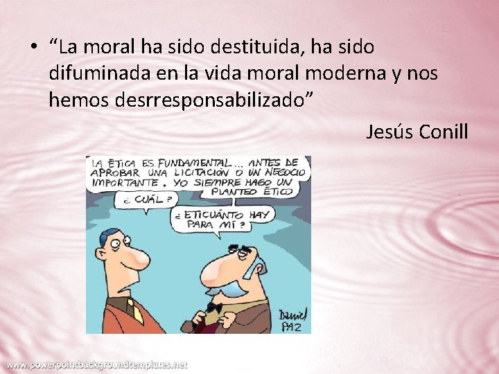  • “La moral ha sido destituida, ha sido difuminada en la vida moral