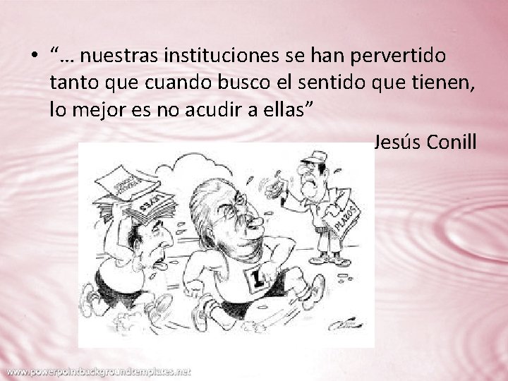  • “… nuestras instituciones se han pervertido tanto que cuando busco el sentido