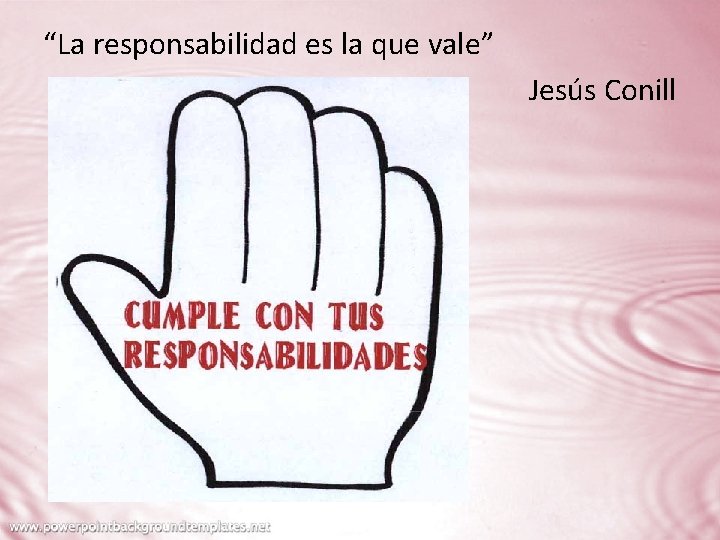 “La responsabilidad es la que vale” Jesús Conill 