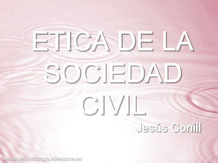 ETICA DE LA SOCIEDAD CIVIL Jesús Conill 