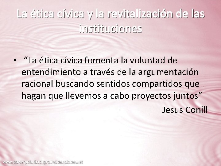 La ética cívica y la revitalización de las instituciones • “La ética cívica fomenta