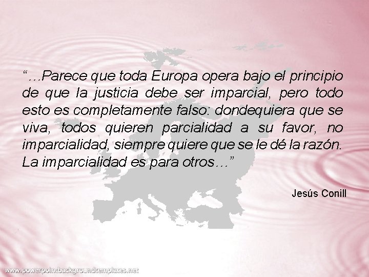 “…Parece que toda Europa opera bajo el principio de que la justicia debe ser