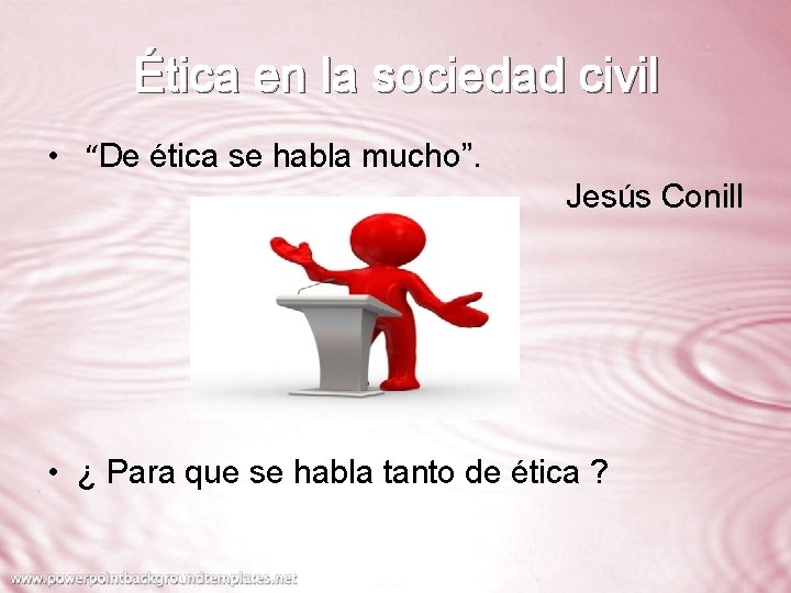 Ética en la sociedad civil • “De ética se habla mucho”. Jesús Conill •