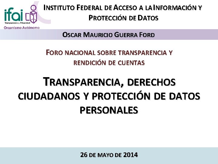 INSTITUTO FEDERAL DE ACCESO A LA INFORMACIÓN Y PROTECCIÓN DE DATOS OSCAR MAURICIO GUERRA