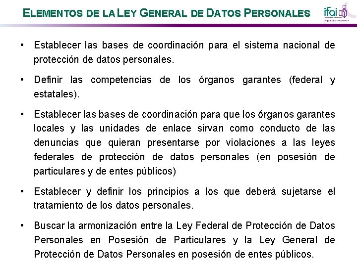 ELEMENTOS DE LA LEY GENERAL DE DATOS PERSONALES • Establecer las bases de coordinación