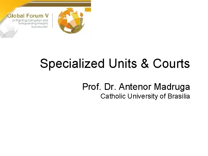 Specialized Units & Courts Prof. Dr. Antenor Madruga Catholic University of Brasilia Specialized Units & Courts Prof. Dr. Antenor Madruga Catholic University of Brasilia