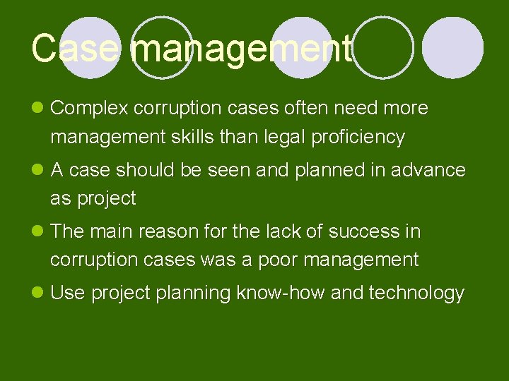 Case management l Complex corruption cases often need more management skills than legal proficiency