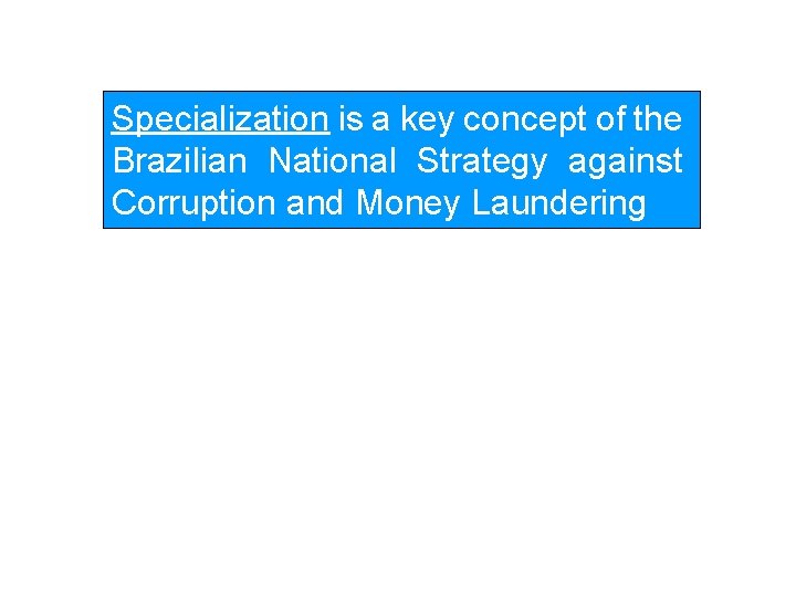 Specialization is a key concept of the Brazilian National Strategy against Corruption and Money