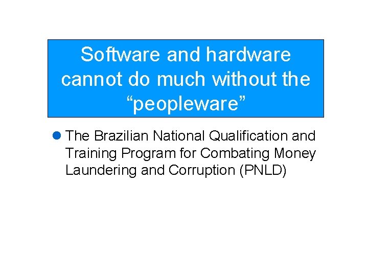 Software and hardware cannot do much without the “peopleware” l The Brazilian National Qualification