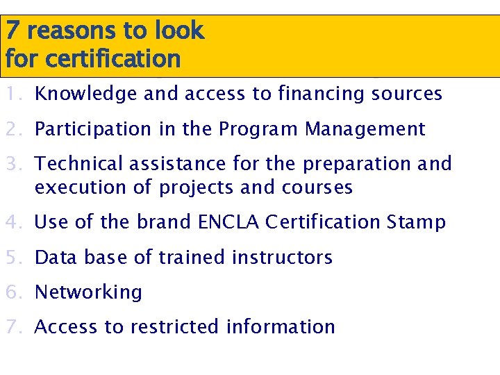 7 reasons to look for certification 1. Knowledge and access to financing sources 2.