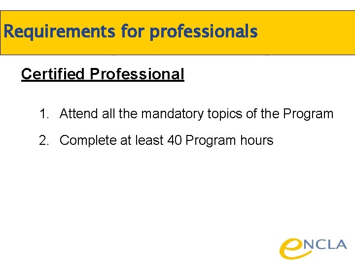 Requirements for professionals Certified Professional 1. Attend all the mandatory topics of the Program