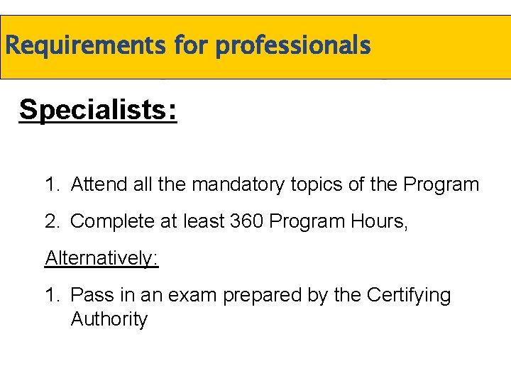 Requirements for professionals Specialists: 1. Attend all the mandatory topics of the Program 2.