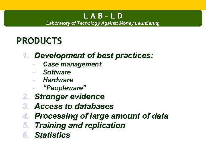LAB–LD Laboratory of Tecnology Against Money Laundering PRODUCTS 1. Development of best practices: -