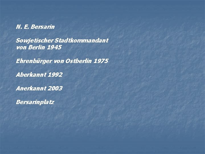 N. E. Bersarin Sowjetischer Stadtkommandant von Berlin 1945 Ehrenbürger von Ostberlin 1975 Aberkannt 1992