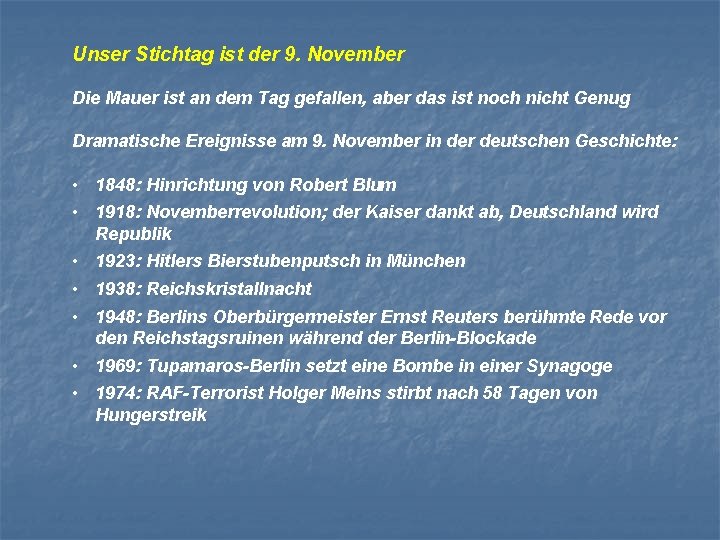 Unser Stichtag ist der 9. November Die Mauer ist an dem Tag gefallen, aber