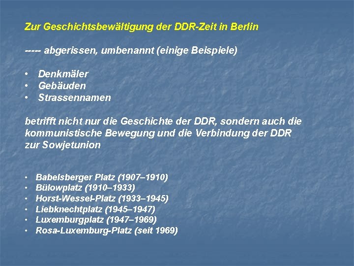 Zur Geschichtsbewältigung der DDR-Zeit in Berlin ----- abgerissen, umbenannt (einige Beispiele) • Denkmäler •