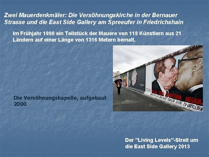 Zwei Mauerdenkmäler: Die Versöhnungskirche in der Bernauer Strasse und die East Side Gallery am