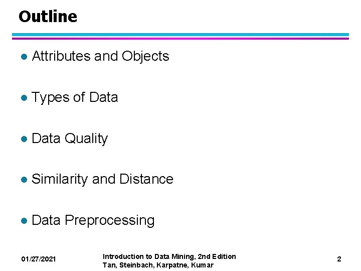 Outline l Attributes and Objects l Types of Data l Data Quality l Similarity